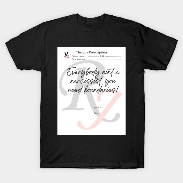 Everybody Ain't A Narcissist You Need Boundaries! T-Shirt by My Therapist Says...
